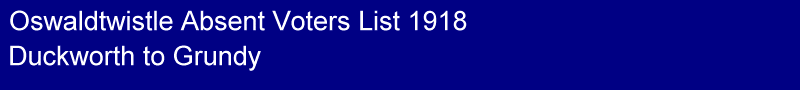 Title - Oswaldtwistle 1918 Absent Voters List, Duckworth to Grundy