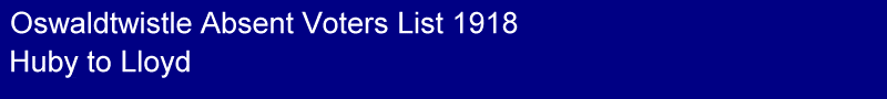 Title - Oswaldtwistle 1918 Absent Voters List, Huby to Lloyd