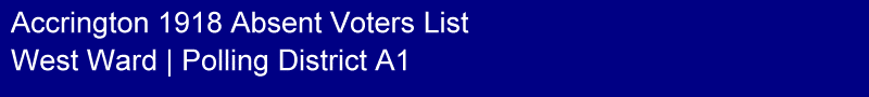Title - Accrington 1918 Absent Voters List, Polling District A1