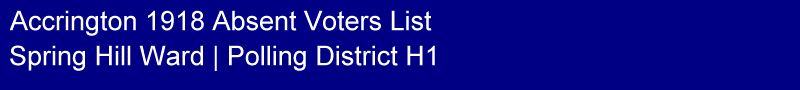 Title - Accrington 1918 Absent Voters List, Polling District H1