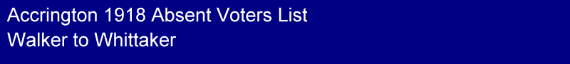 Title - Accrington 1918 Absent Voters List, Walker to Whittaker